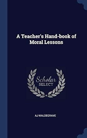 A Teacher's Hand-Book of Moral Lessons Epub