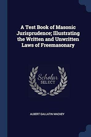 A Test Book of Masonic Jurisprudence Illustrating the Written and Unwritten Laws of Freemasonary Epub