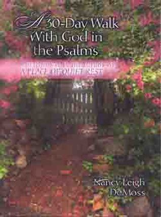 A Thirty-Day Walk with God in the Psalms A Devotional From the Author of A Place of Quiet Rest  PDF