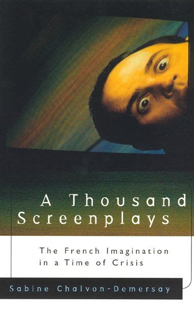 A Thousand Screenplays The French Imagination in a Time of Crisis Kindle Editon