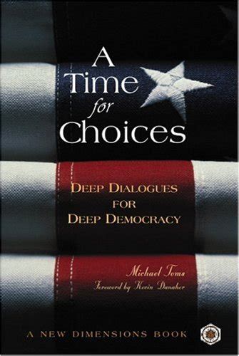 A Time for Choices Deep Dialogues for Deep Democracy A New Dimensions Book Reader