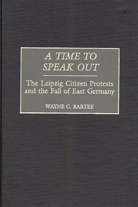 A Time to Speak Out The Leipzig Citizen Protests and the Fall of East Germany Epub