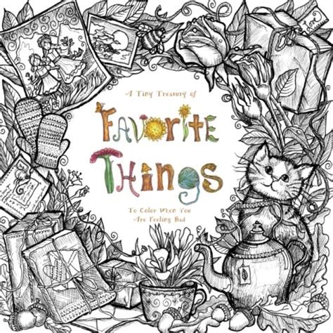 A Tiny Treasury of Favorite Things To Color When You Are Feeling Bad Purse Sized Coloring Books Therapeutic Comforting and Inspirational for Ages 9 to Adult Volume 1 Reader