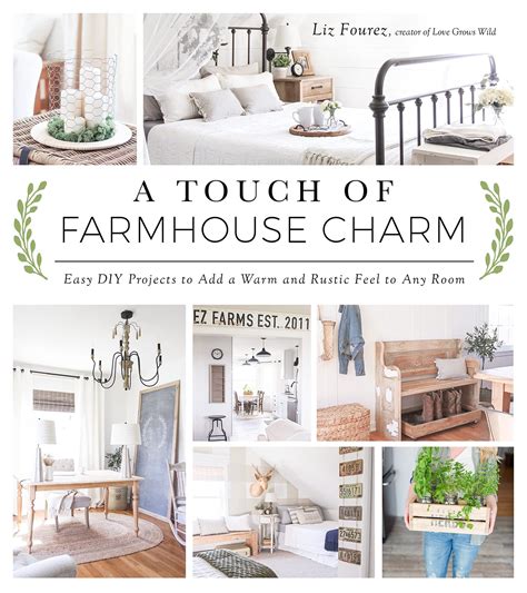 A Touch of Farmhouse Charm Easy DIY Projects to Add a Warm and Rustic Feel to Any Room Reader