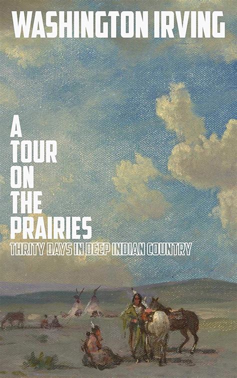 A Tour on the Prairies An Account of Thirty Days in Deep Indian Country