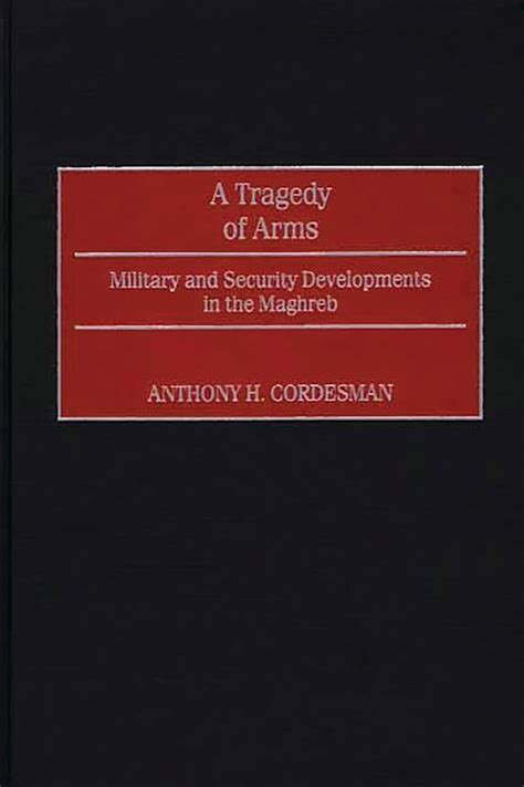 A Tragedy of Arms Military and Security Developments in the Maghreb Reader