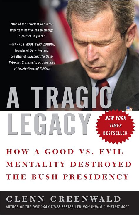 A Tragic Legacy How a Good vs Evil Mentality Destroyed the Bush Presidency Doc