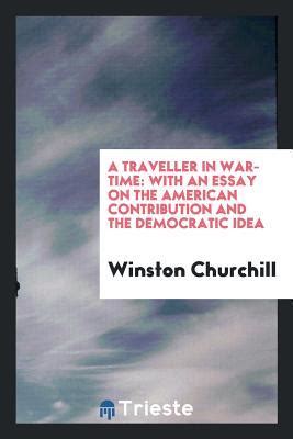 A Traveller in War-Time With an Essay on the American Contribution and the Democratic Idea 1918 Reader