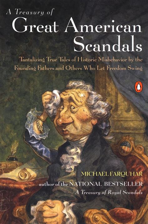 A Treasury of Great American Scandals Tantalizing True Tales of Historic Misbehavior by the Founding Fathers and Others Who Let Freedom Swing PDF
