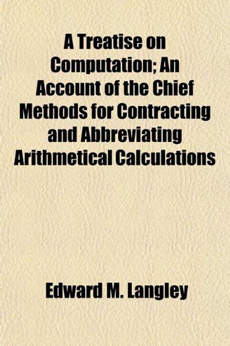 A Treatise on Computation; An Account of the Chief Methods for Contracting and Abbreviating Arithmet Kindle Editon