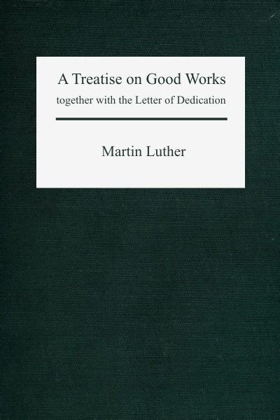 A Treatise on Good Works together with the Letter of Dedication Reader