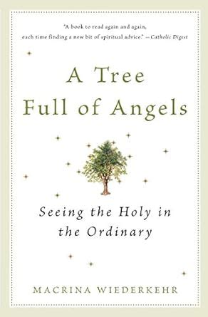 A Tree Full of Angels Seeing the Holy in the Ordinary Kindle Editon