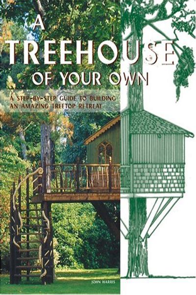 A Treehouse of Your Own A Step-by-Step Guide to Building an Amazing Treetop Retreat Epub