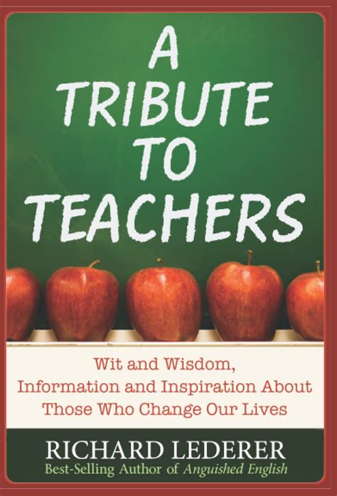 A Tribute to Teachers Wit and Wisdom Information and Inspiration About Those Who Change Our Lives Epub