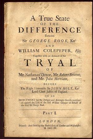 A True State of the Difference Between Sir George Rook Kn and William Colepeper Esq Together with an Account of the Tryal of Mr Nathanael Denew Mr Robert Britton and Mr John Merriam Kindle Editon