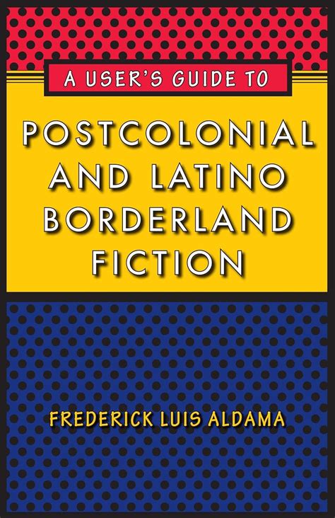 A User's Guide to Postcolonial and Latino Borderland Fictio Epub