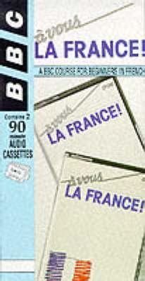 A Vous La France!: A BBC Course for Beginners in French (Language) Ebook Reader