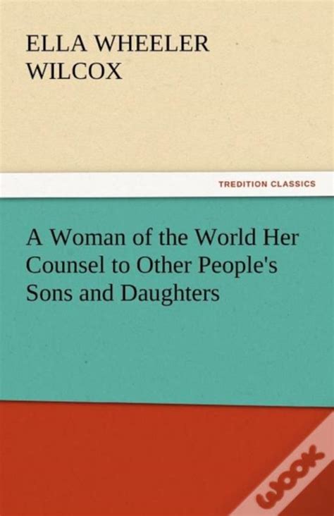 A Woman of the World Her Counsel to Other People s Sons and Daughters PDF