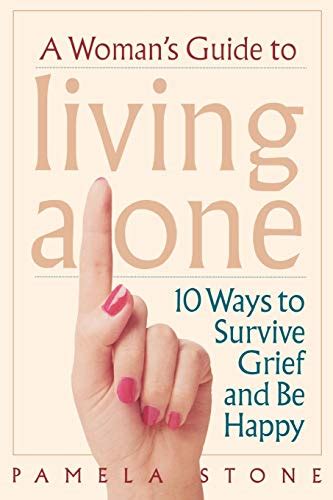 A Woman s Guide to Living Alone 10 Ways to Survive Grief and Be Happy Doc