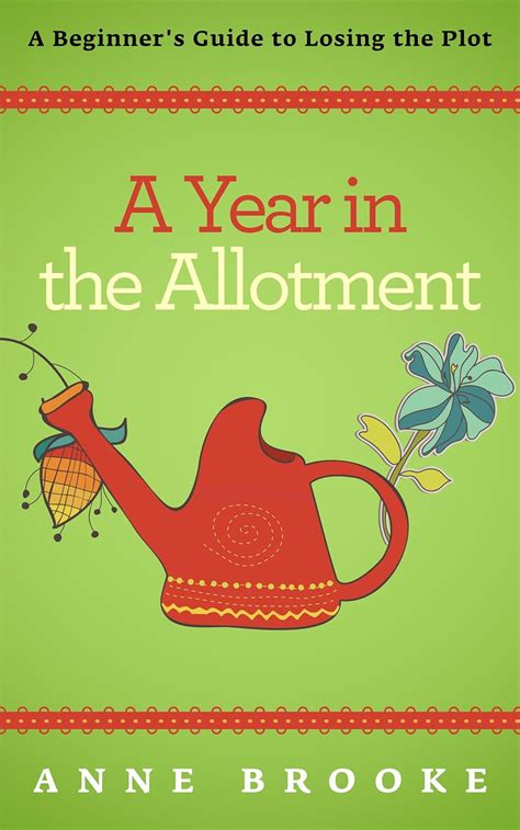 A Year in the Allotment A Beginner s Guide to Losing the Plot Doc