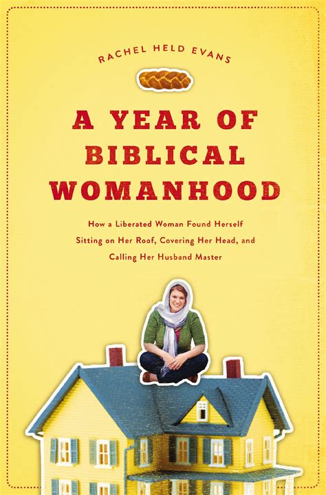 A Year of Biblical Womanhood How a Liberated Woman Found Herself Sitting on Her Roof Covering Her Head and Calling Her Husband Master  Reader