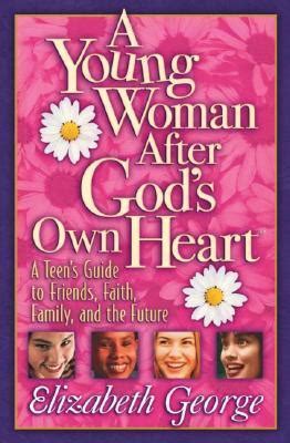 A Young Woman After God s Own Heart A Teen s Guide to Friends Faith Family and the Future Reader