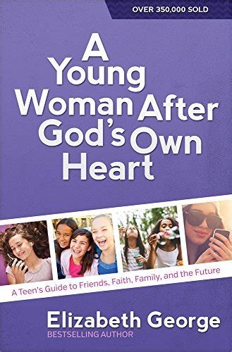 A Young Woman After God s Own Heart A Teen s Guide to Friends Faith Family and the Future Kindle Editon