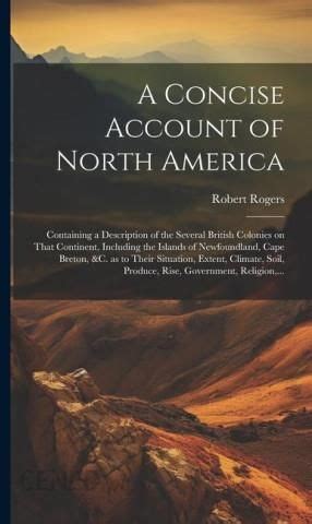 A concise account of North America containing a description of the several British colonies on that continent including the islands of Newfoundland produce rise government religion pres Epub