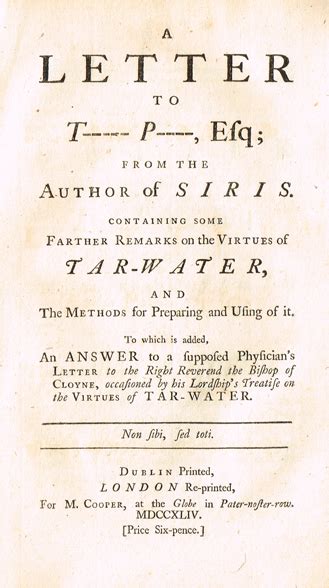 A letter to T-P--Esq from the author of Siris Containing some farther remarks on the virtues of tar-water and the methods for preparing and using it Doc