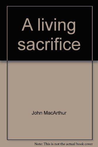 A living sacrifice John MacArthur s Bible studies Doc