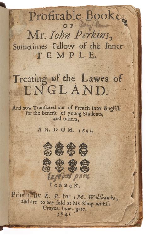 A profitable booke of Mr Iohn Perkins sometimes fellow of the inner temple treating of the lawes of England and now translated out of French into benefit of young students and others 1642 Epub