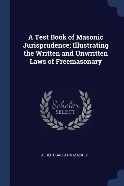 A test book of masonic jurisprudence illustrating the written and unwritten laws of freemasonary Doc