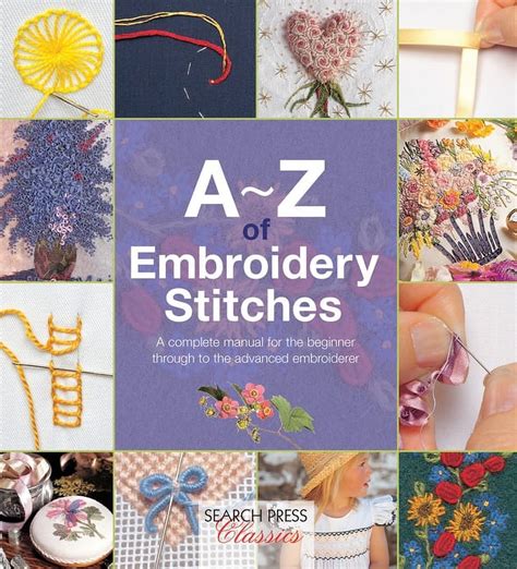 A-Z of Embroidery Stitches A Complete Manual for the Beginner Through to the Advanced Embroiderer A-Z of Needlecraft Doc