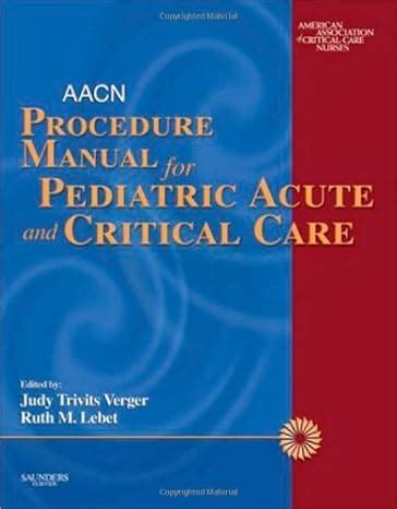 AACN PROCEDURE MANUAL FOR PEDIATRIC ACUTE AND CRITICAL CARE Ebook Reader