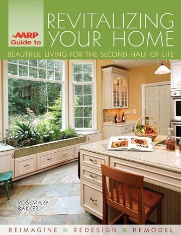 AARP Guide to Revitalizing Your Home Beautiful Living for the Second Half of Life Kindle Editon