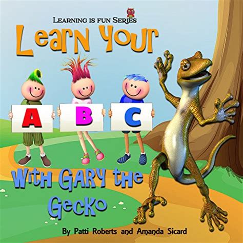 ABC With Gary the Gecko Learning the alphabet is as easy as A B C Make learning fun Book 1