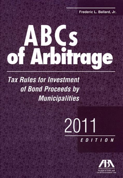 ABCs of Arbitrage Tax Rules for Investment of Bond Proceeds by Municipalities 3rd Edition Reader