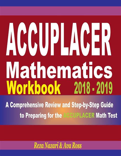 ACCUPLACER Mathematics Workbook 2018 2019 A Comprehensive Review and Step-By-Step Guide to Preparing for the ACCUPLACER Math Reader