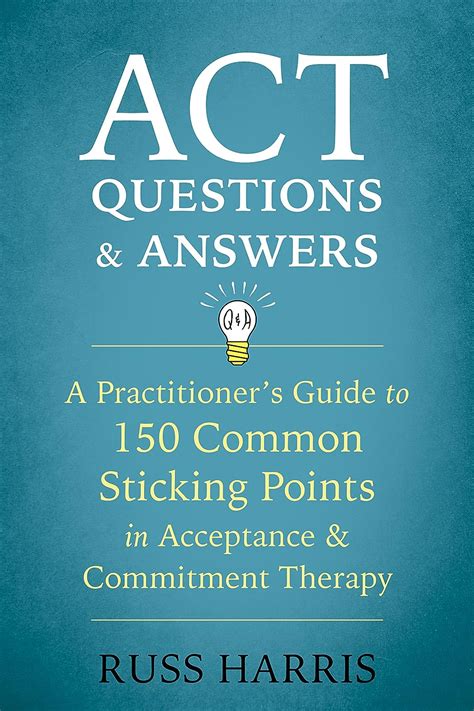 ACT Questions and Answers A Practitioner s Guide to 150 Common Sticking Points in Acceptance and Commitment Therapy Epub