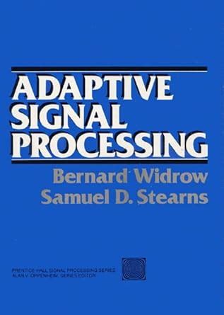 ADAPTIVE SIGNAL PROCESSING BERNARD WIDROW SOLUTION MANUAL Ebook Kindle Editon