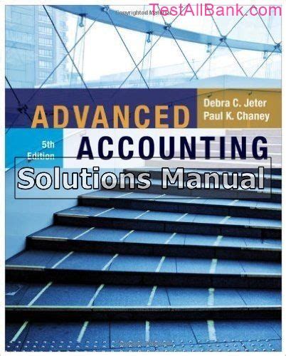 ADVANCED ACCOUNTING 5TH EDITION JETER CHANEY SOLUTIONS MANUAL Ebook Epub