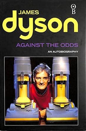 AGAINST THE ODDS AN AUTOBIOGRAPHY BY JAMES DYSON Ebook Reader