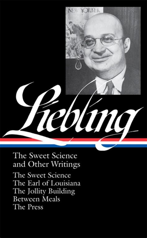 AJ Liebling The Sweet Science and Other Writings The Earl of Louisiana The Jollity Building Between Meals The Press Library of America No 191 Kindle Editon