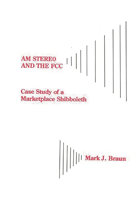 AM Stereo and the FCC Case Study of a Marketplace Shibboleth Kindle Editon