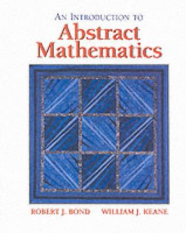 AN INTRODUCTION TO ABSTRACT MATHEMATICS BOND KEANE Ebook PDF