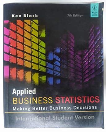 APPLIED BUSINESS STATISTICS KEN BLACK SOLUTION Ebook Kindle Editon