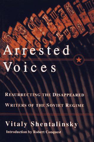 ARRESTED VOICES Resurrecting the Disappeared Writers of the Soviet Regime Reader
