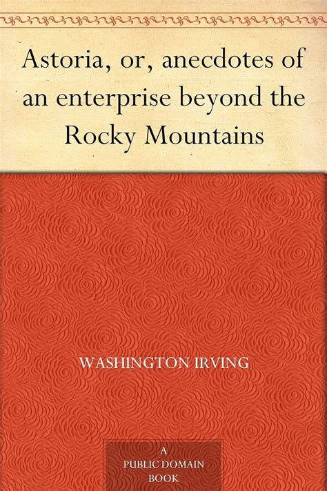 ASTORIA OR ANECDOTES of an ENTERPRISE beyond the Rocky mountains Epub