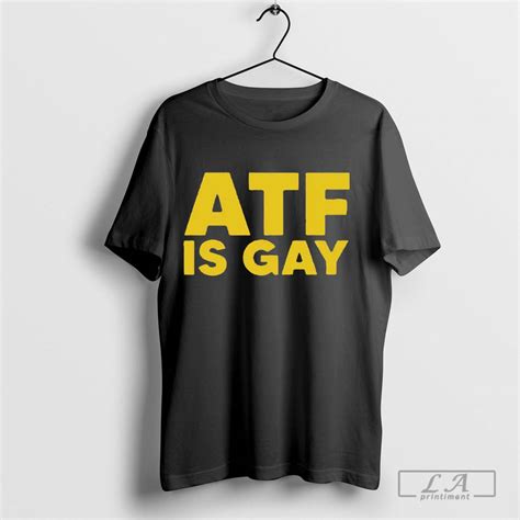 ATF Is Gay Shirt: A Symbol of Pride and Resistance