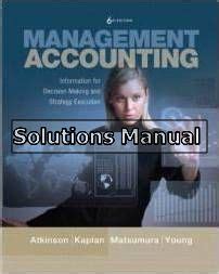 ATKINSON SOLUTION MANUAL MANAGEMENT ACCOUNTING 6E Ebook Reader